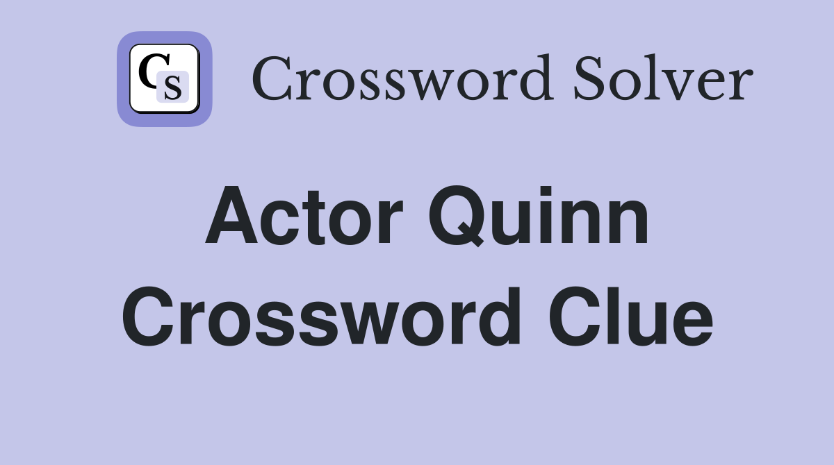 Actor Quinn Crossword Clue Answers Crossword Solver
